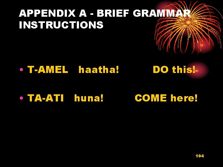 APPENDIX A - BRIEF GRAMMAR INSTRUCTIONS • T-AMEL haatha! • TA-ATI huna! DO this!