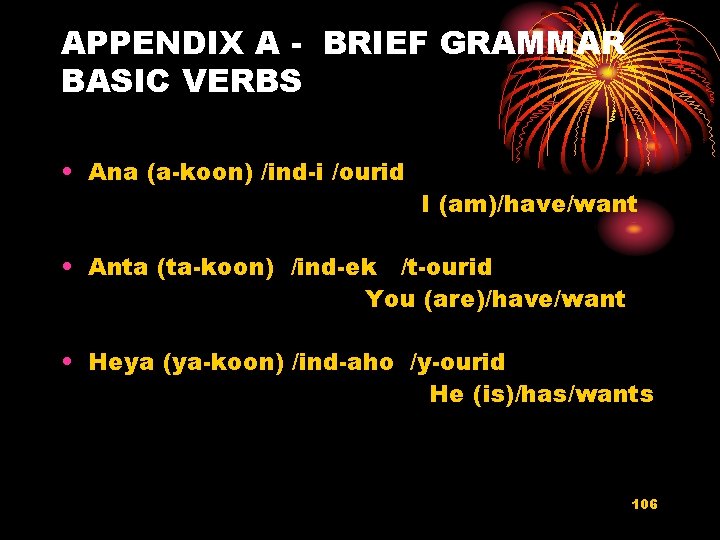 APPENDIX A - BRIEF GRAMMAR BASIC VERBS • Ana (a-koon) /ind-i /ourid I (am)/have/want