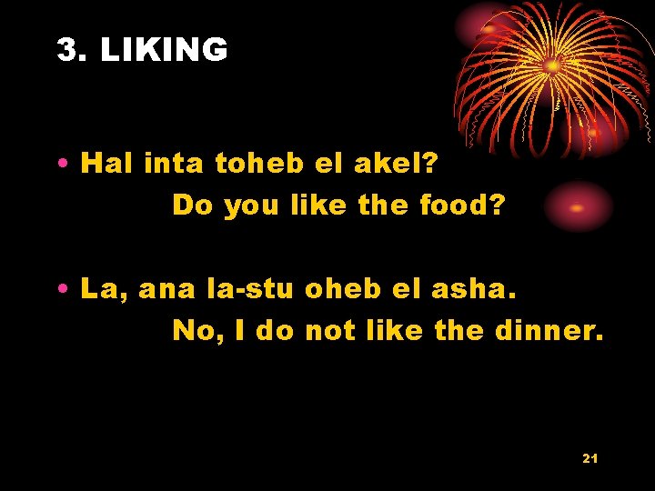3. LIKING • Hal inta toheb el akel? Do you like the food? •