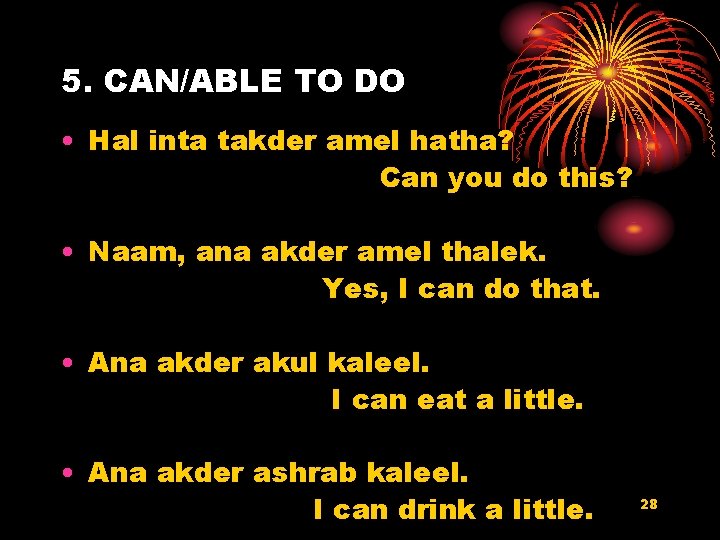 5. CAN/ABLE TO DO • Hal inta takder amel hatha? Can you do this?