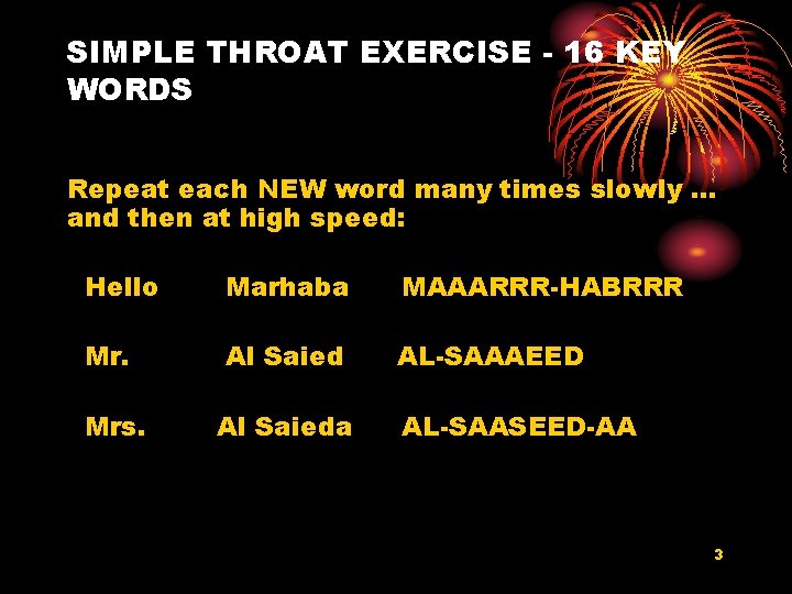 SIMPLE THROAT EXERCISE - 16 KEY WORDS Repeat each NEW word many times slowly.