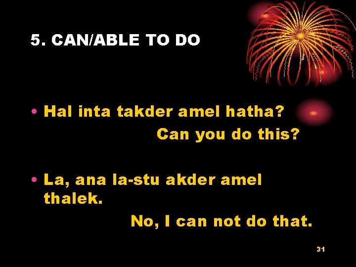 5. CAN/ABLE TO DO • Hal inta takder amel hatha? Can you do this?