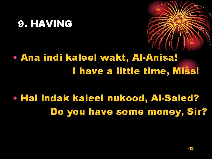 9. HAVING • Ana indi kaleel wakt, Al-Anisa! I have a little time, Miss!
