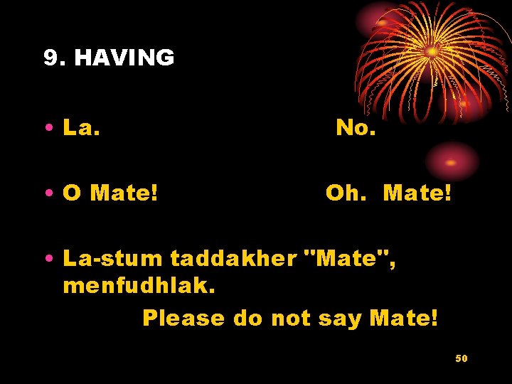 9. HAVING • La. • O Mate! No. Oh. Mate! • La-stum taddakher "Mate",