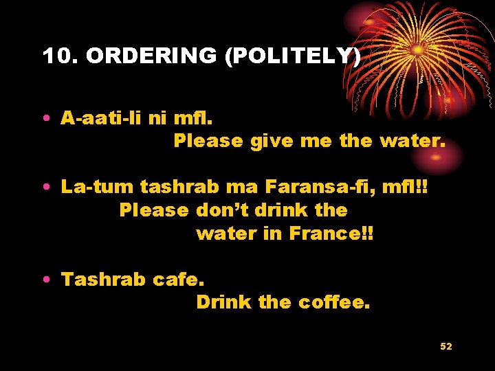 10. ORDERING (POLITELY) • A-aati-li ni mfl. Please give me the water. • La-tum