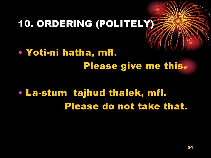 10. ORDERING (POLITELY) • Yoti-ni hatha, mfl. Please give me this. • La-stum tajhud