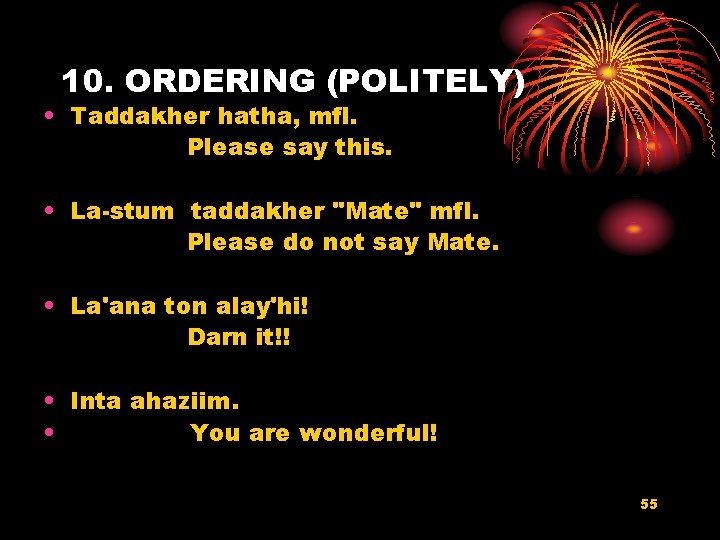 10. ORDERING (POLITELY) • Taddakher hatha, mfl. Please say this. • La-stum taddakher "Mate"