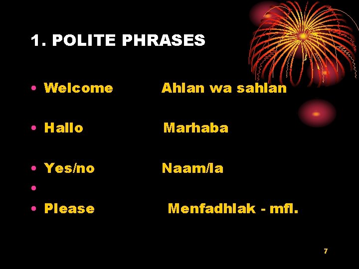 1. POLITE PHRASES • Welcome Ahlan wa sahlan • Hallo Marhaba • Yes/no •