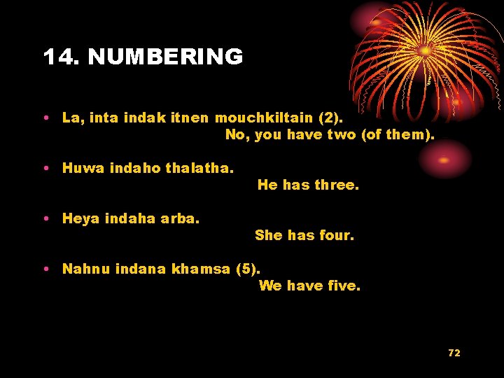 14. NUMBERING • La, inta indak itnen mouchkiltain (2). No, you have two (of