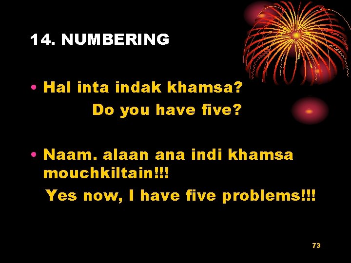 14. NUMBERING • Hal inta indak khamsa? Do you have five? • Naam. alaan