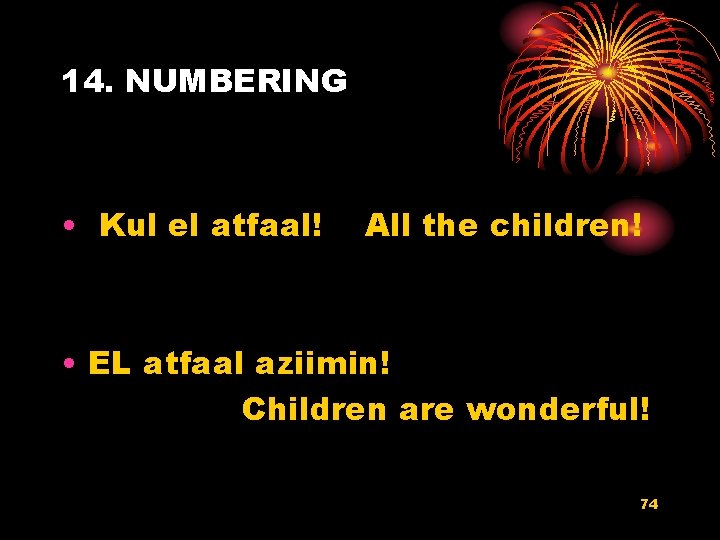 14. NUMBERING • Kul el atfaal! All the children! • EL atfaal aziimin! Children
