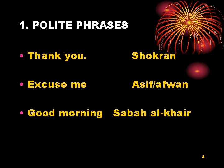 1. POLITE PHRASES • Thank you. Shokran • Excuse me Asif/afwan • Good morning