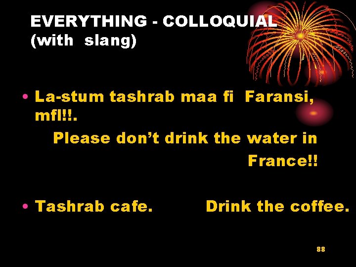 EVERYTHING - COLLOQUIAL (with slang) • La-stum tashrab maa fi Faransi, mfl!!. Please don’t