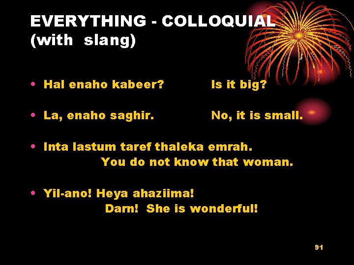 EVERYTHING - COLLOQUIAL (with slang) • Hal enaho kabeer? Is it big? • La,