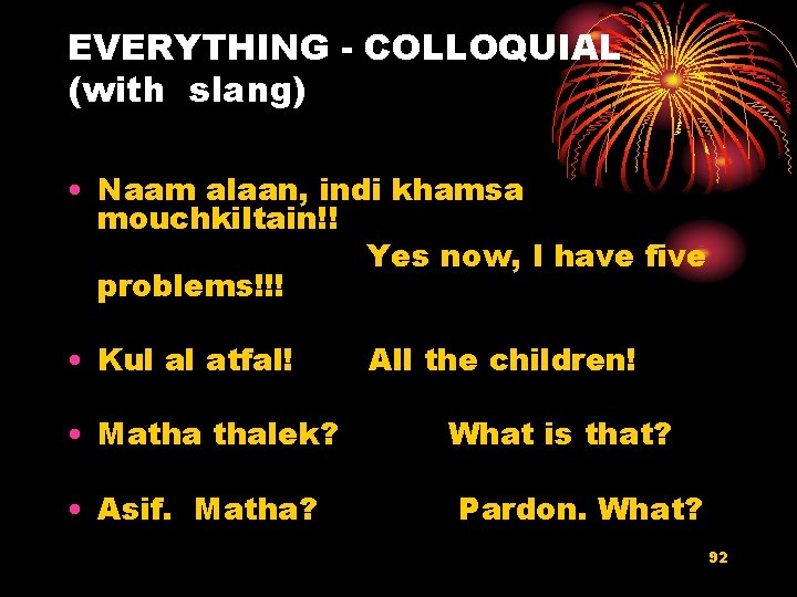 EVERYTHING - COLLOQUIAL (with slang) • Naam alaan, indi khamsa mouchkiltain!! Yes now, I
