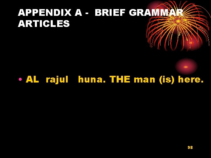 APPENDIX A - BRIEF GRAMMAR ARTICLES • AL rajul huna. THE man (is) here.