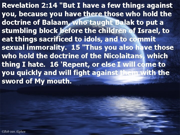 Revelation 2: 14 "But I have a few things against you, because you have