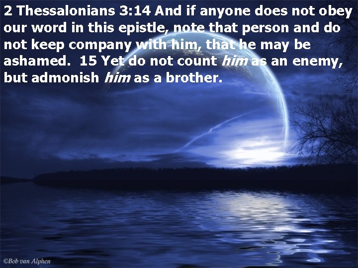 2 Thessalonians 3: 14 And if anyone does not obey our word in this