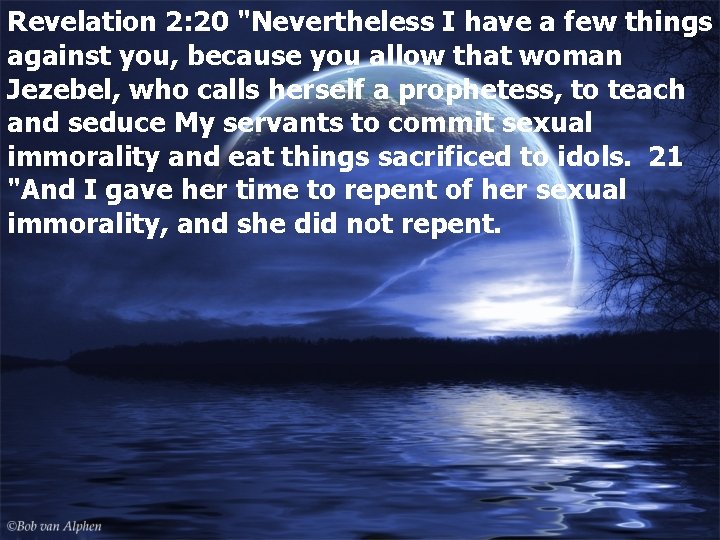 Revelation 2: 20 "Nevertheless I have a few things against you, because you allow