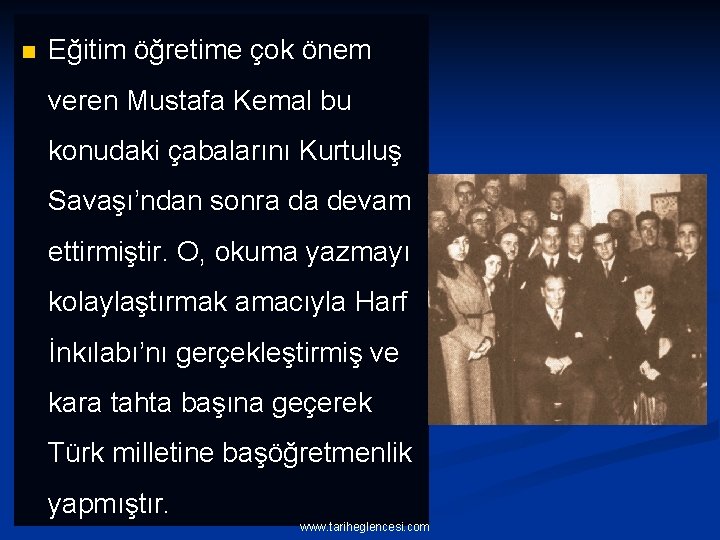 n Eğitim öğretime çok önem veren Mustafa Kemal bu konudaki çabalarını Kurtuluş Savaşı’ndan sonra