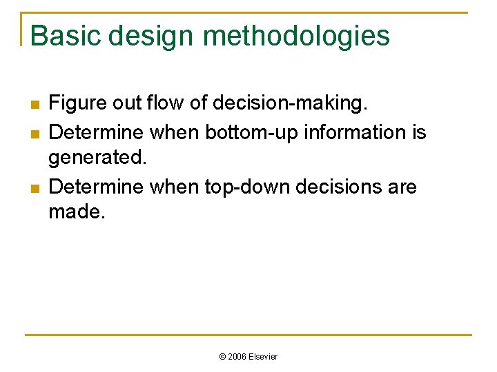 Basic design methodologies n n n Figure out flow of decision-making. Determine when bottom-up