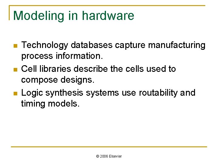 Modeling in hardware n n n Technology databases capture manufacturing process information. Cell libraries