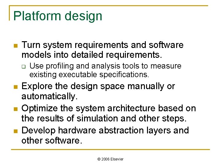 Platform design n Turn system requirements and software models into detailed requirements. q n