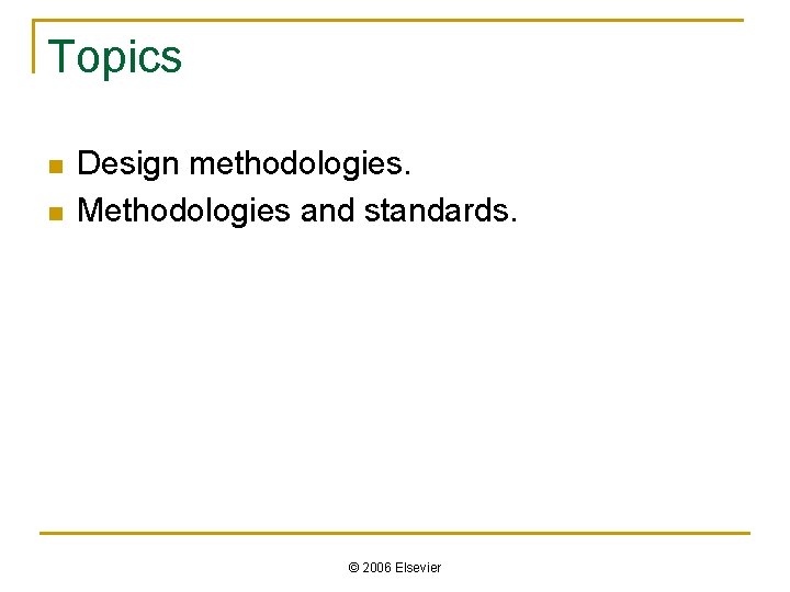 Topics n n Design methodologies. Methodologies and standards. © 2006 Elsevier 