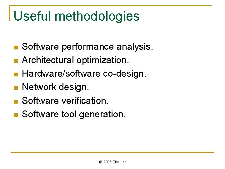 Useful methodologies n n n Software performance analysis. Architectural optimization. Hardware/software co-design. Network design.