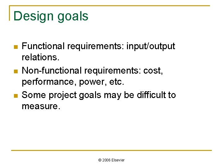 Design goals n n n Functional requirements: input/output relations. Non-functional requirements: cost, performance, power,