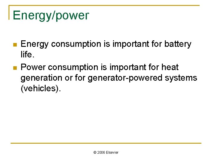 Energy/power n n Energy consumption is important for battery life. Power consumption is important