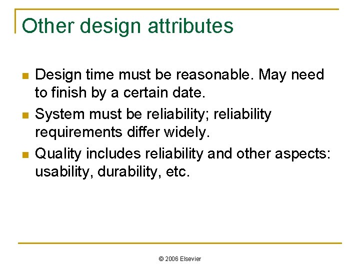 Other design attributes n n n Design time must be reasonable. May need to