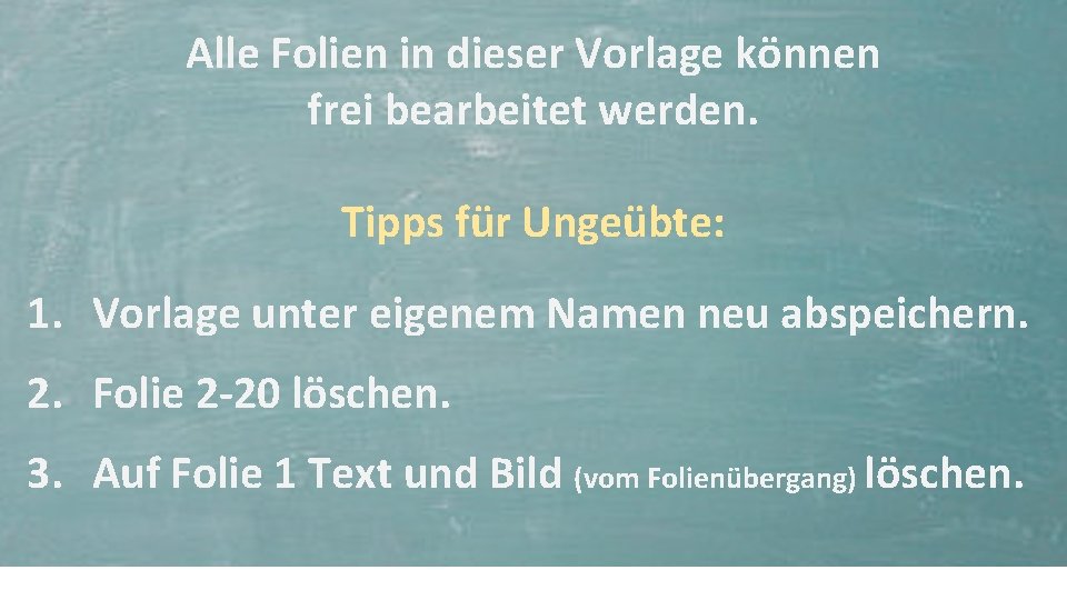 Alle Folien in dieser Vorlage können frei bearbeitet werden. Tipps für Ungeübte: 1. Vorlage