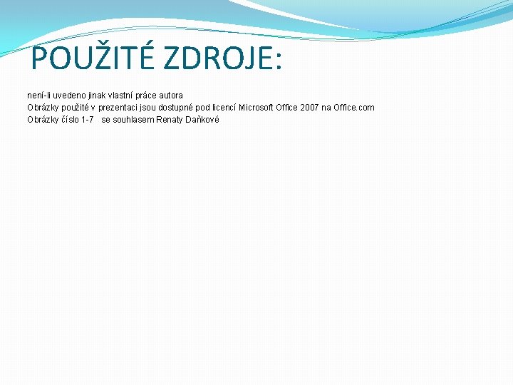 POUŽITÉ ZDROJE: není-li uvedeno jinak vlastní práce autora Obrázky použité v prezentaci jsou dostupné