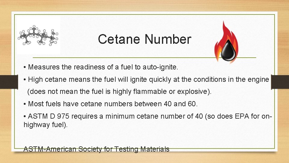 Cetane Number • Measures the readiness of a fuel to auto-ignite. • High cetane