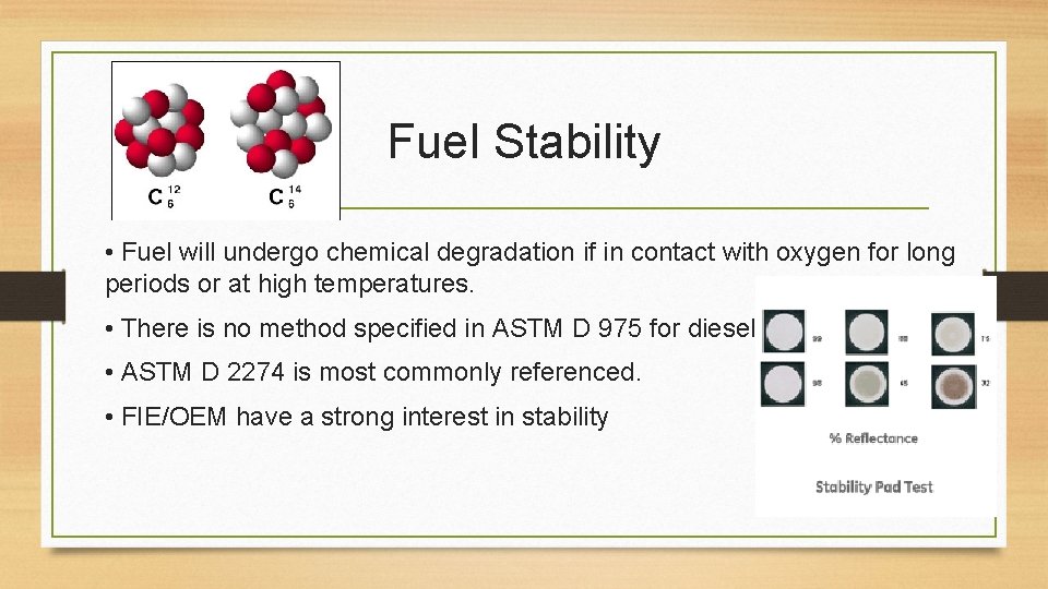 Fuel Stability • Fuel will undergo chemical degradation if in contact with oxygen for