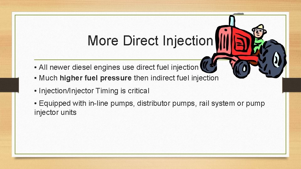 More Direct Injection • All newer diesel engines use direct fuel injection • Much
