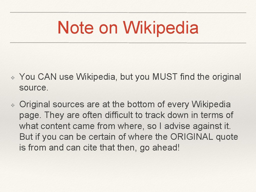 Note on Wikipedia ❖ ❖ You CAN use Wikipedia, but you MUST find the