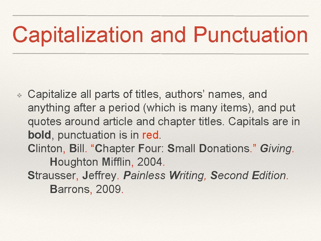 Capitalization and Punctuation ❖ Capitalize all parts of titles, authors’ names, and anything after