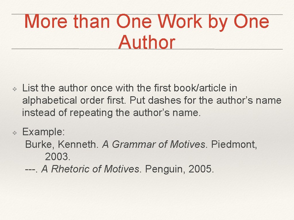 More than One Work by One Author ❖ ❖ List the author once with
