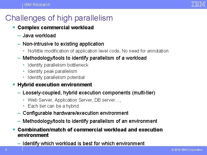 IBM Research Challenges of high parallelism § Complex commercial workload – Java workload –