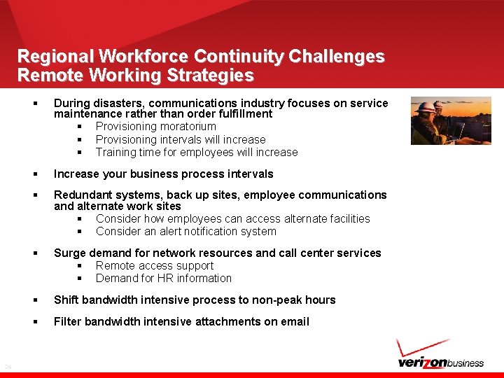 Regional Workforce Continuity Challenges Remote Working Strategies 26 § During disasters, communications industry focuses