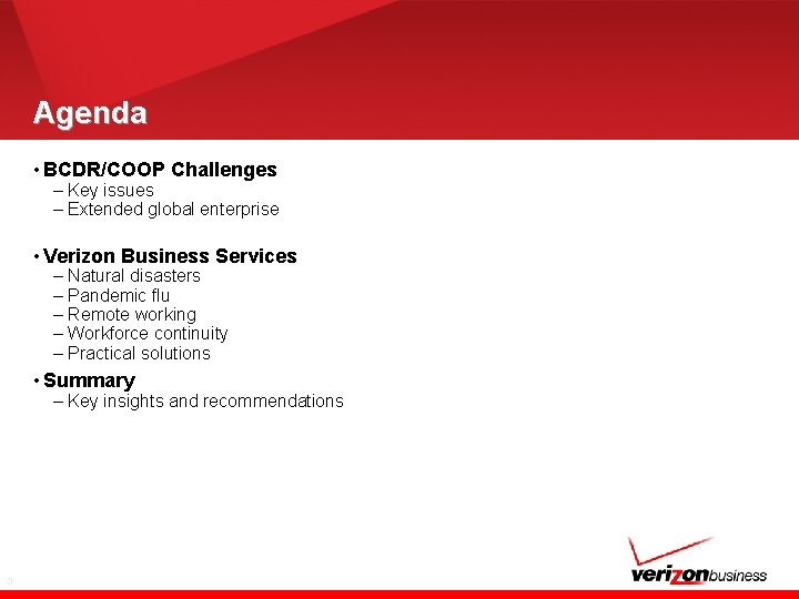 Agenda • BCDR/COOP Challenges – Key issues – Extended global enterprise • Verizon Business