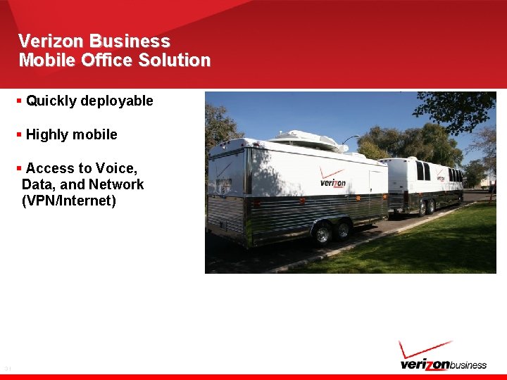 Verizon Business Mobile Office Solution § Quickly deployable § Highly mobile § Access to