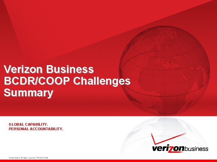 Verizon Business BCDR/COOP Challenges Summary GLOBAL CAPABILITY. PERSONAL ACCOUNTABILITY. © 2008 Verizon. All Rights