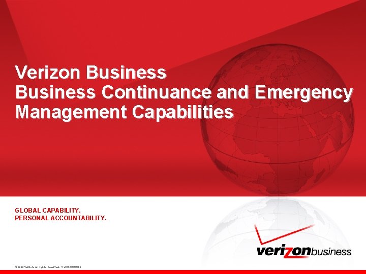 Verizon Business Continuance and Emergency Management Capabilities GLOBAL CAPABILITY. PERSONAL ACCOUNTABILITY. © 2008 Verizon.