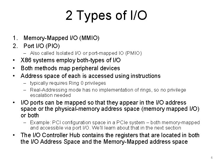 2 Types of I/O 1. Memory-Mapped I/O (MMIO) 2. Port I/O (PIO) – Also