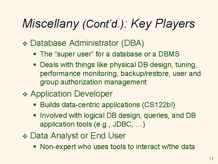 Miscellany (Cont’d. ): Key Players v Database Administrator (DBA) § The “super user” for