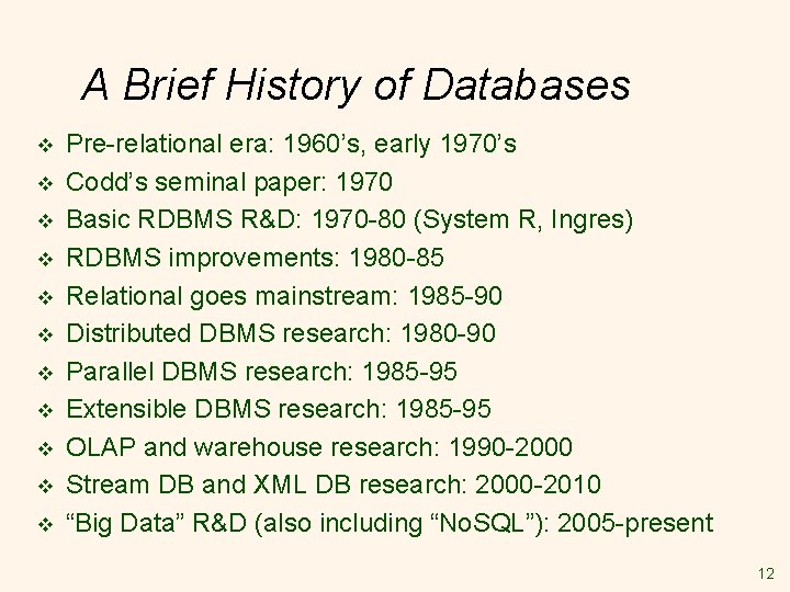 A Brief History of Databases v v v Pre-relational era: 1960’s, early 1970’s Codd’s