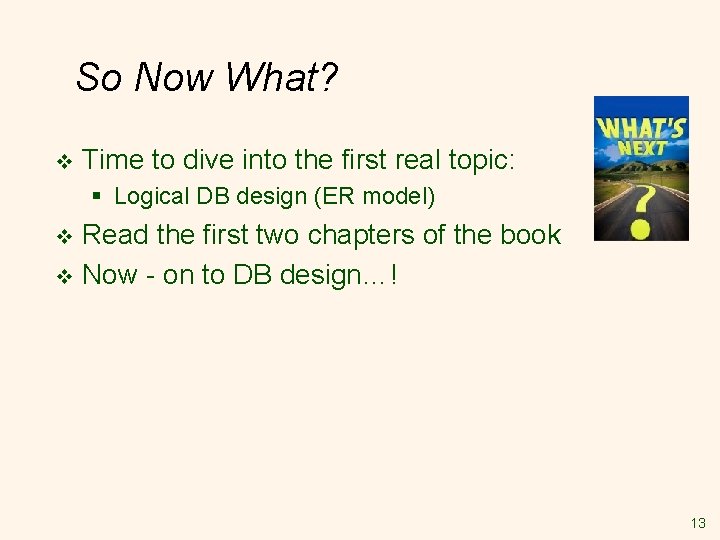So Now What? v Time to dive into the first real topic: § Logical